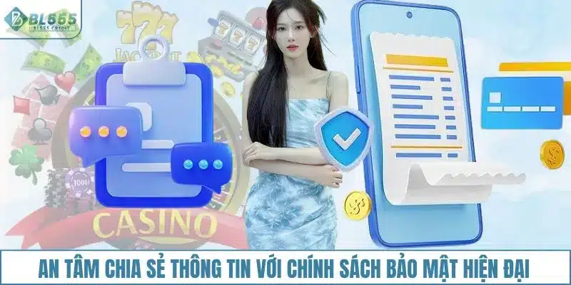 An tâm chia sẻ thông tin với chính sách bảo mật hiện đại