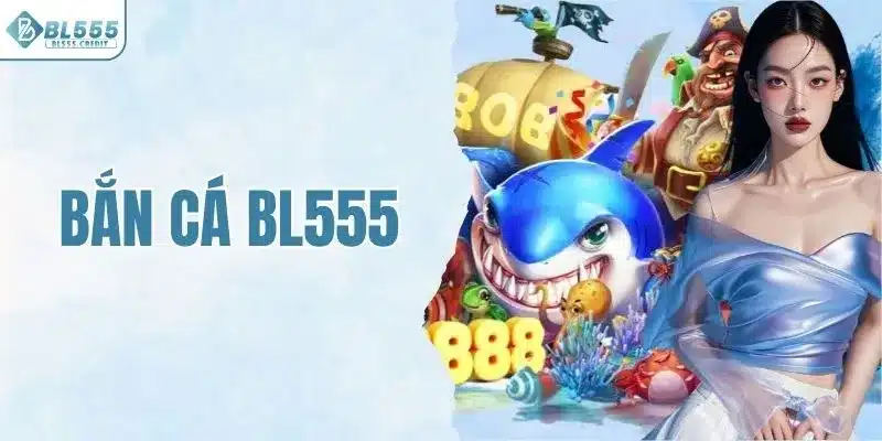 Bắn cá BL555