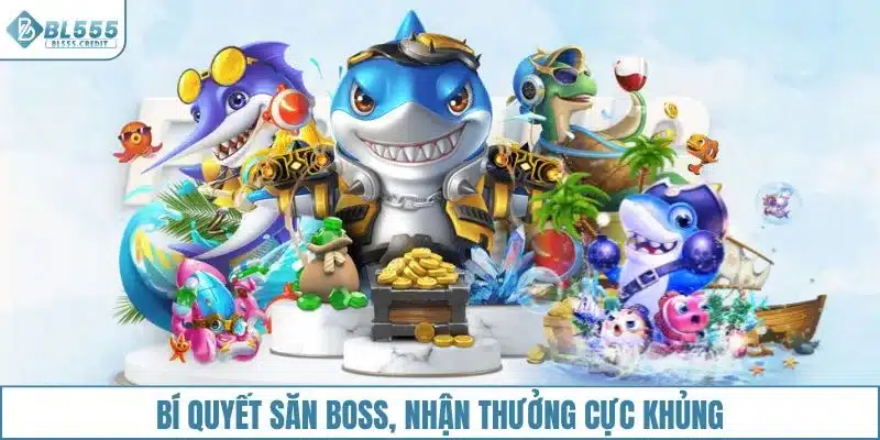 Bí quyết săn boss, nhận thưởng cực khủng