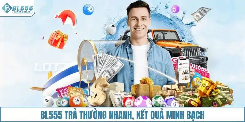 BL555 trả thưởng nhanh, kết quả minh bạch