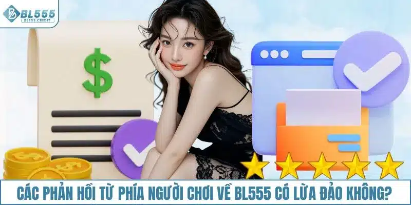Các phản hồi từ phía người chơi về BL555 có lừa đảo không?