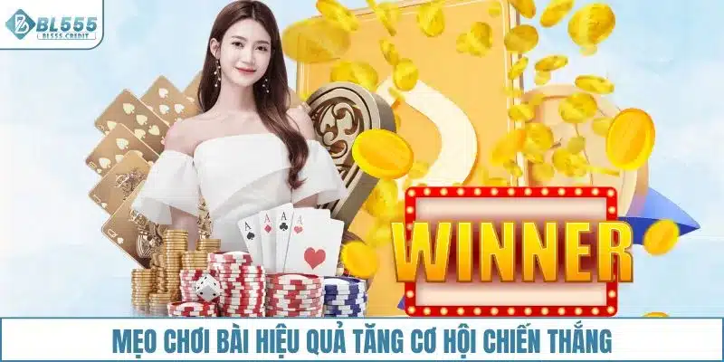 Mẹo chơi bài hiệu quả tăng cơ hội chiến thắng