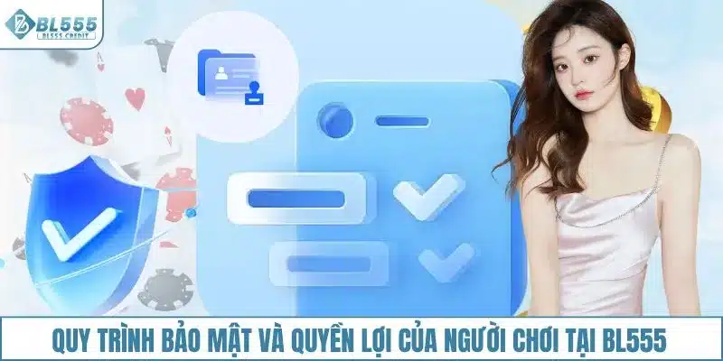 Quy trình bảo mật và quyền lợi của người chơi tại BL555