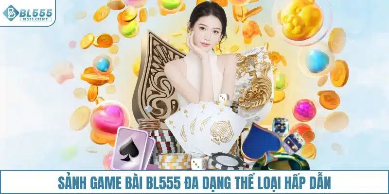 Sảnh game bài BL555 đa dạng thể loại hấp dẫn
