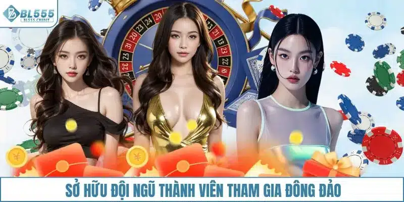 Sở hữu đội ngũ thành viên tham gia đông đảo