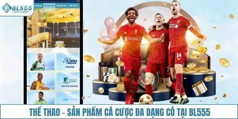Thể thao - Sản phẩm cá cược đa dạng có tại BL555 là gì?