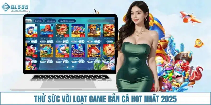 Thử sức với loạt game bắn cá hot nhất 2025